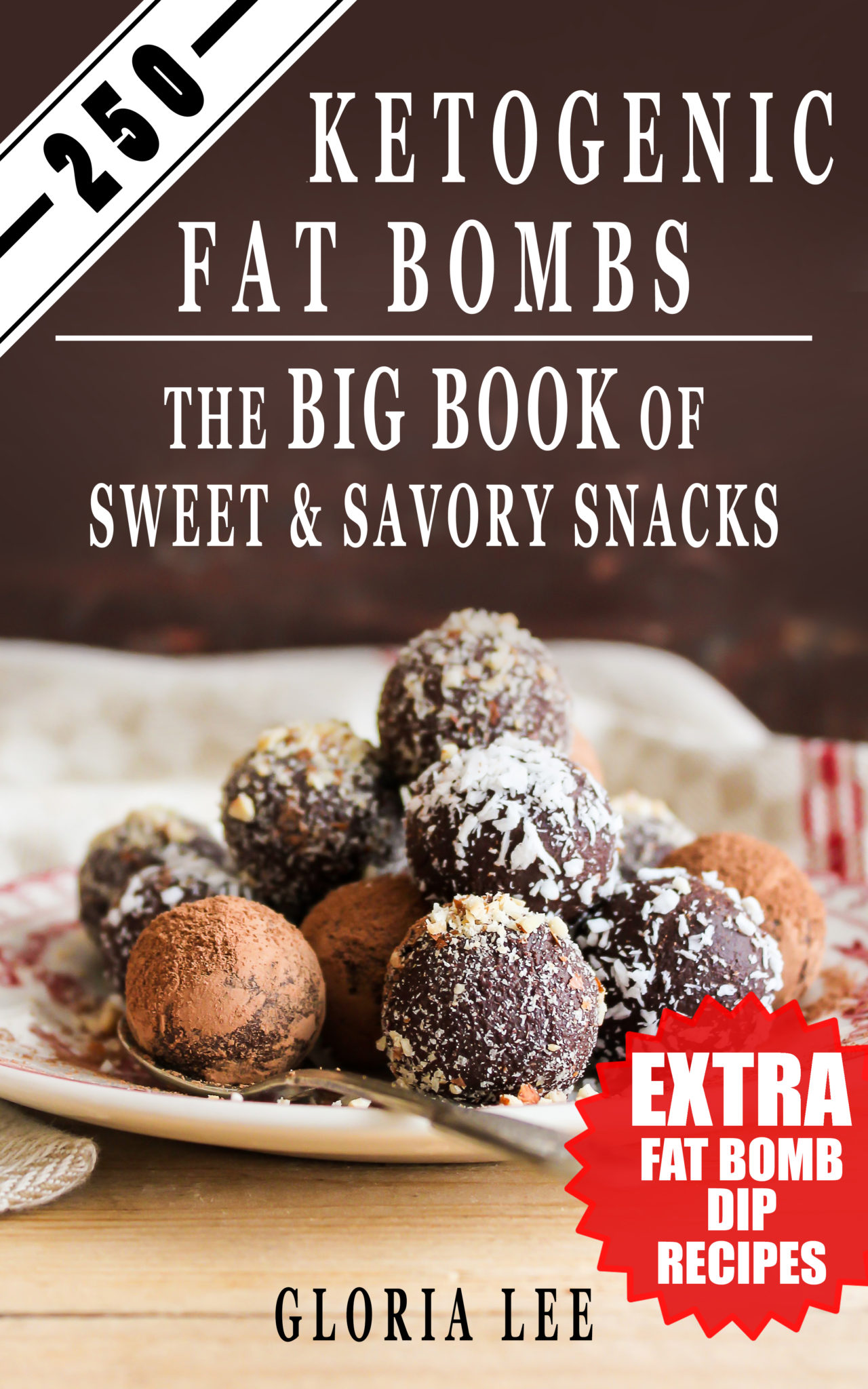 FREE: 250 Ketogenic Fat Bombs: The Big Book Of Sweet and Savory Snacks (Extra Fat Bomb Dip Recipes) by Gloria Lee