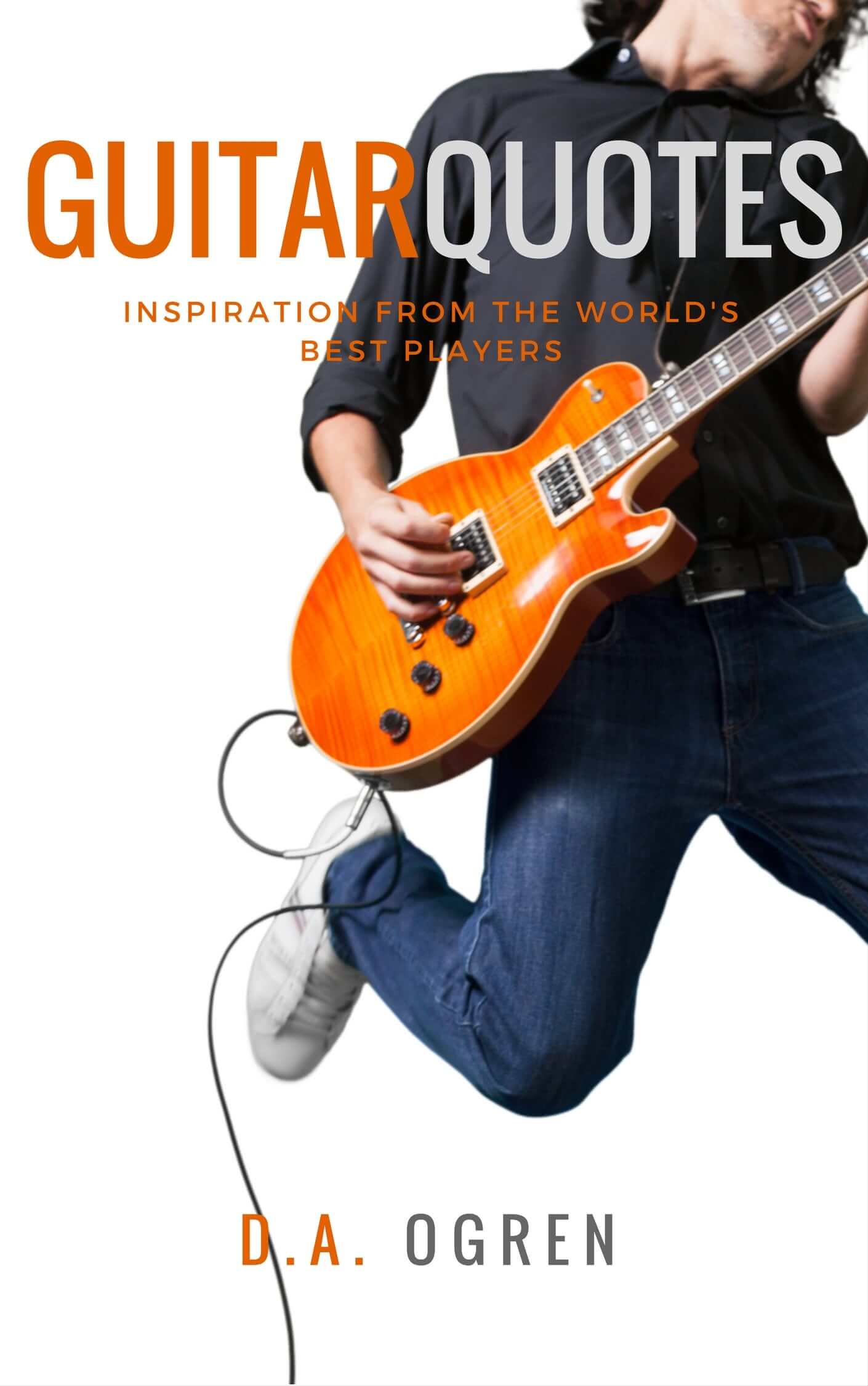 FREE: Guitar Quotes: Inspiration from the World’s Best Players by David A. Ogren