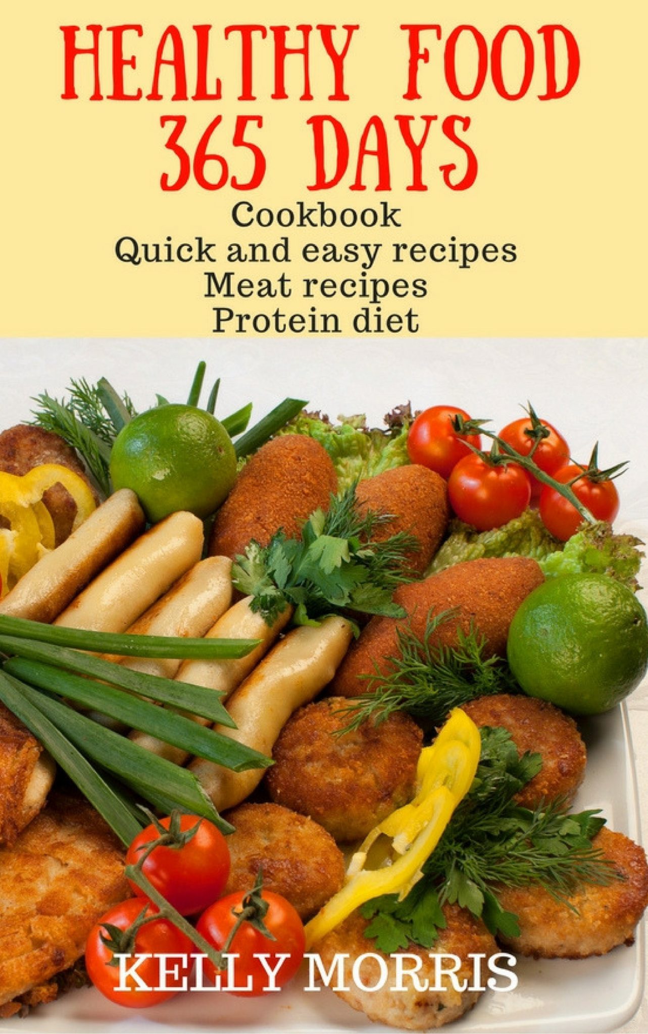 FREE: Healthy food 365 days: Cookbook Quick and easy recipes Meat recipes Protein diet by Kelly Morris