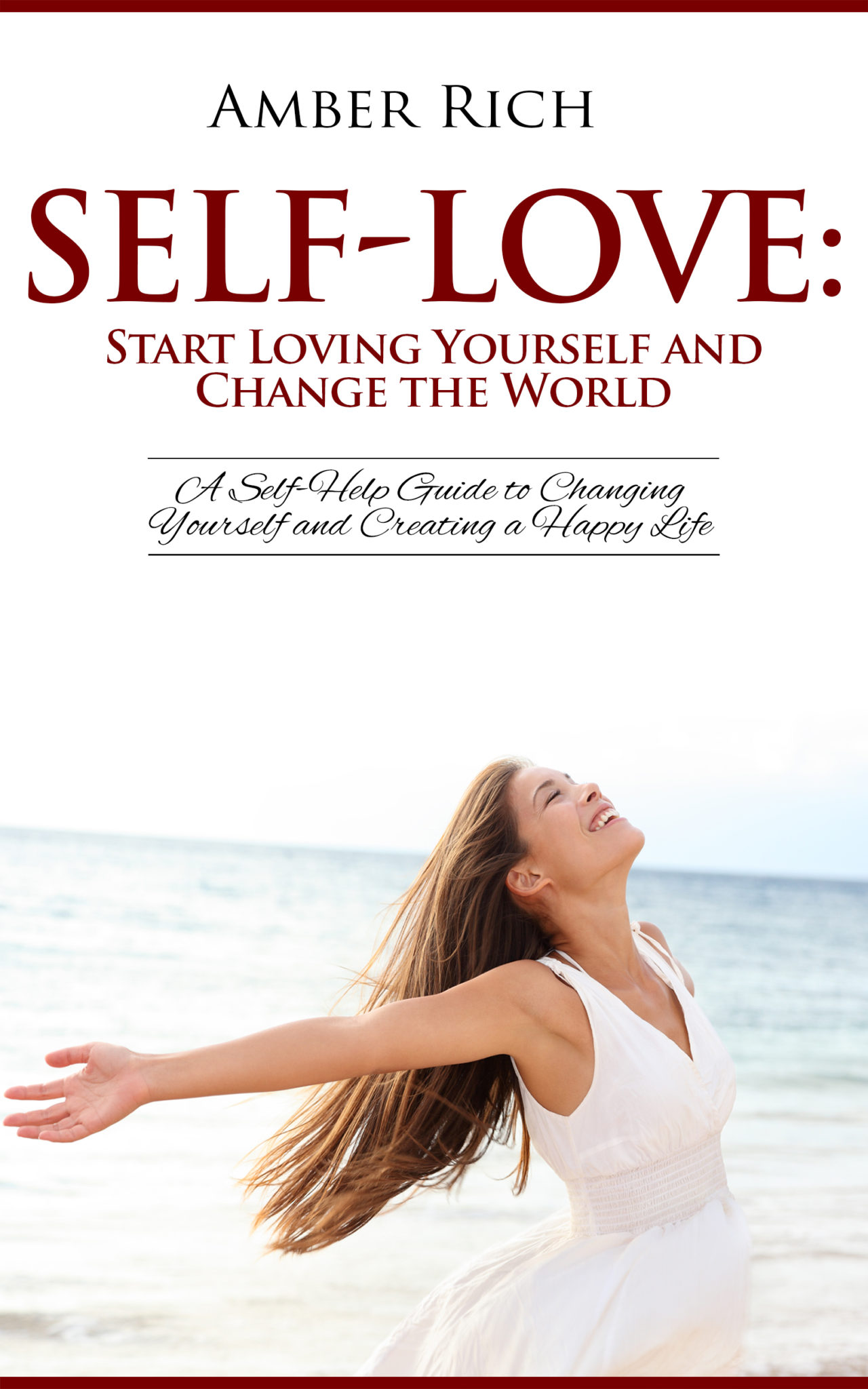 FREE: Self-Love: Start Loving Yourself and Change the World: A Self-Help Guide to Changing Yourself and Creating a Happy Life (Second Edition) by Amber Rich