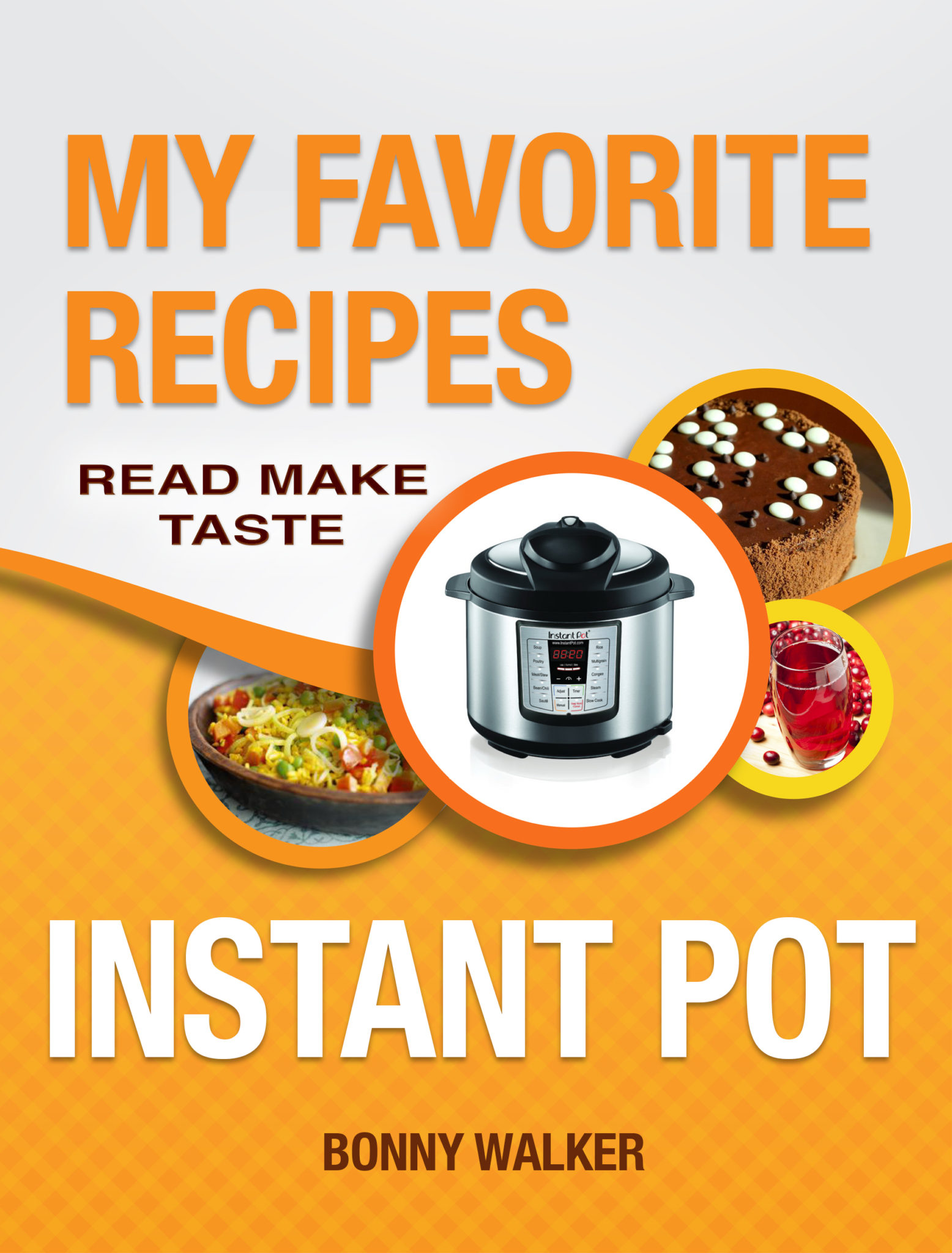 FREE: Instant POT Cookbook: My Favorite Instant POT Recipes.: Your Pressure Cooker Recipes – Read Make Taste! by Bonny Walker