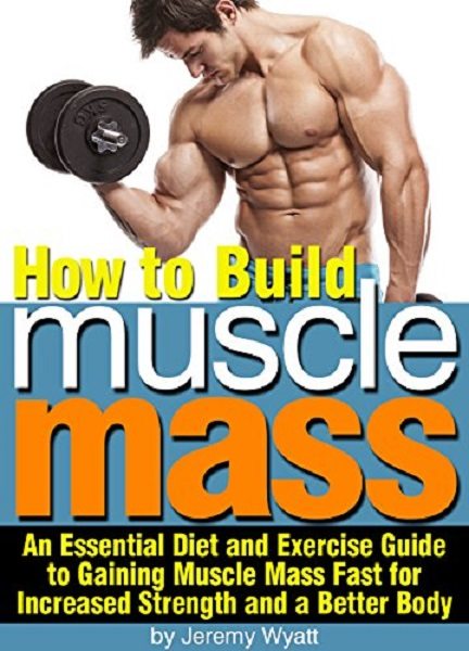 FREE: How to Build Muscle Mass by Jeremy Wyatt