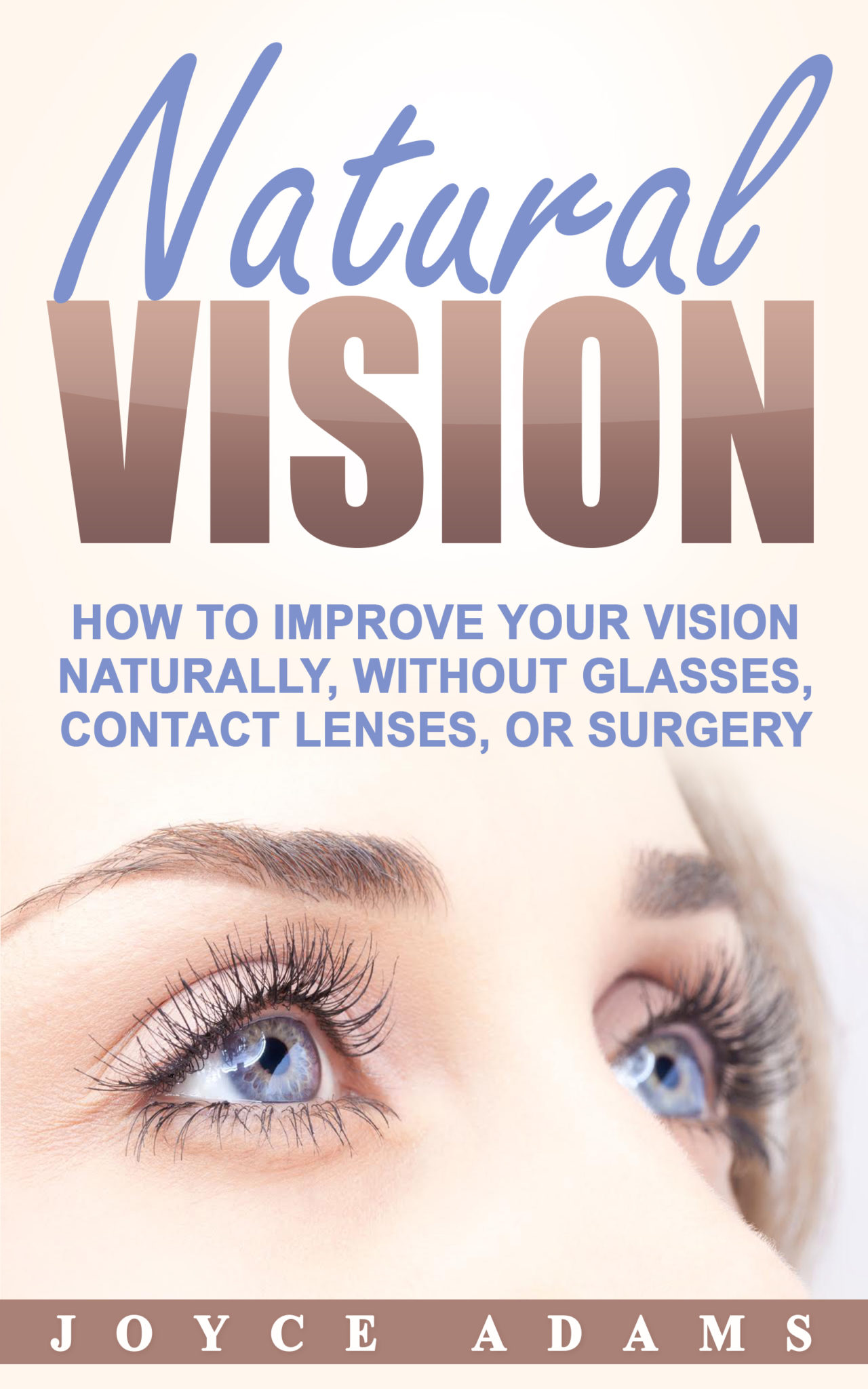 FREE: Natural Vision: How to Improve Your Vision Naturally, Without Glasses, Contact Lenses, or Surgery by Joyce Adams