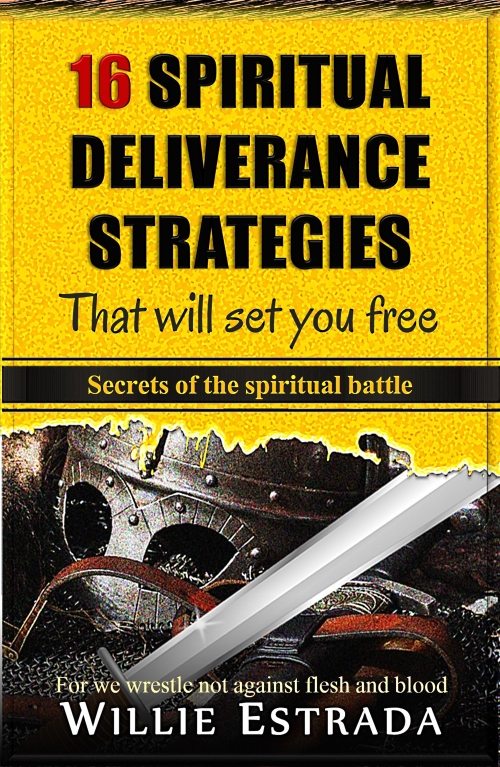 FREE: 16 Spiritual Deliverance Strategies That Will Set You Free by Willie Estrada