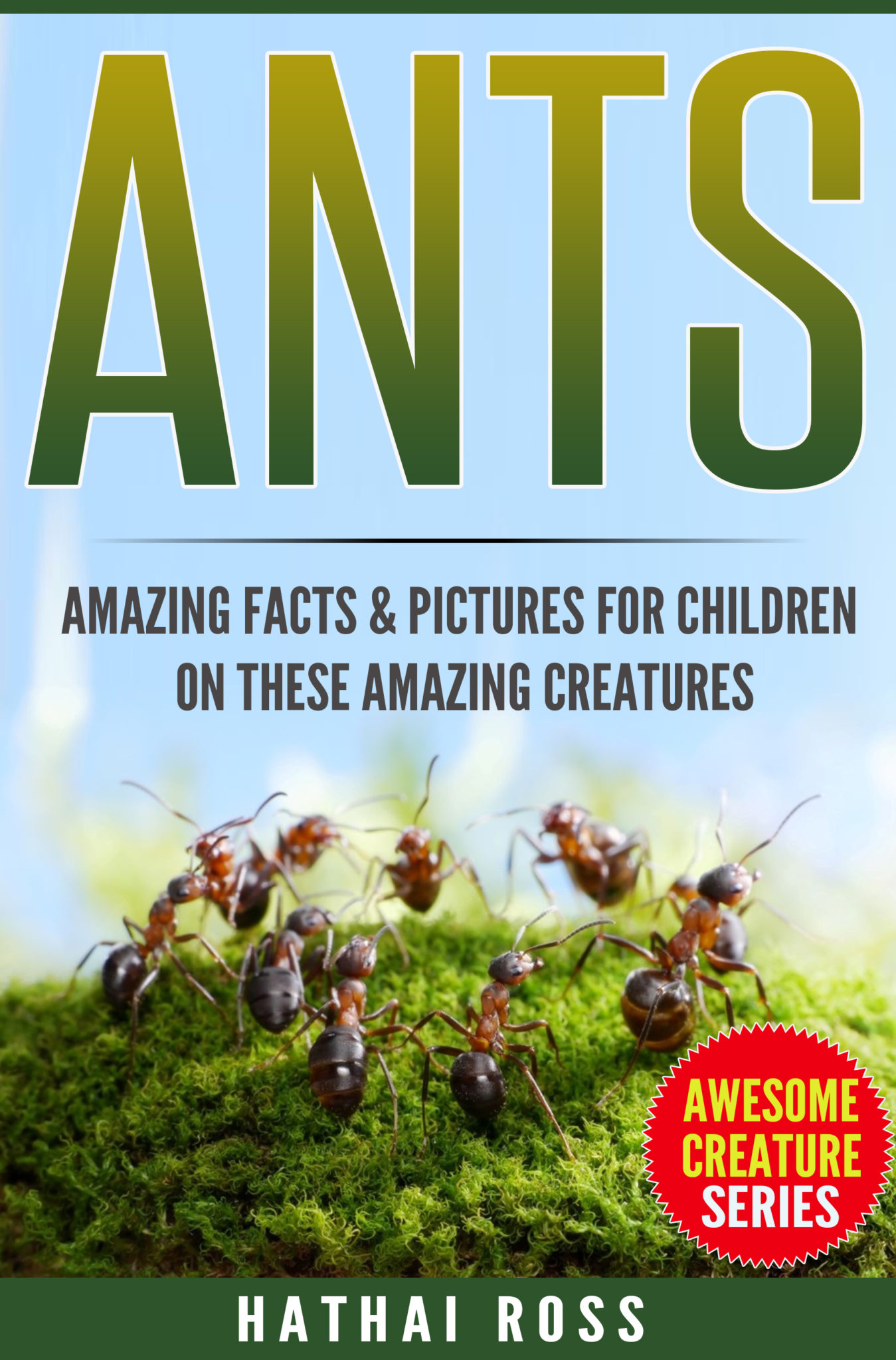 FREE: Ants: Amazing Facts & Pictures for Children on These Amazing Creatures by Hathai Ross