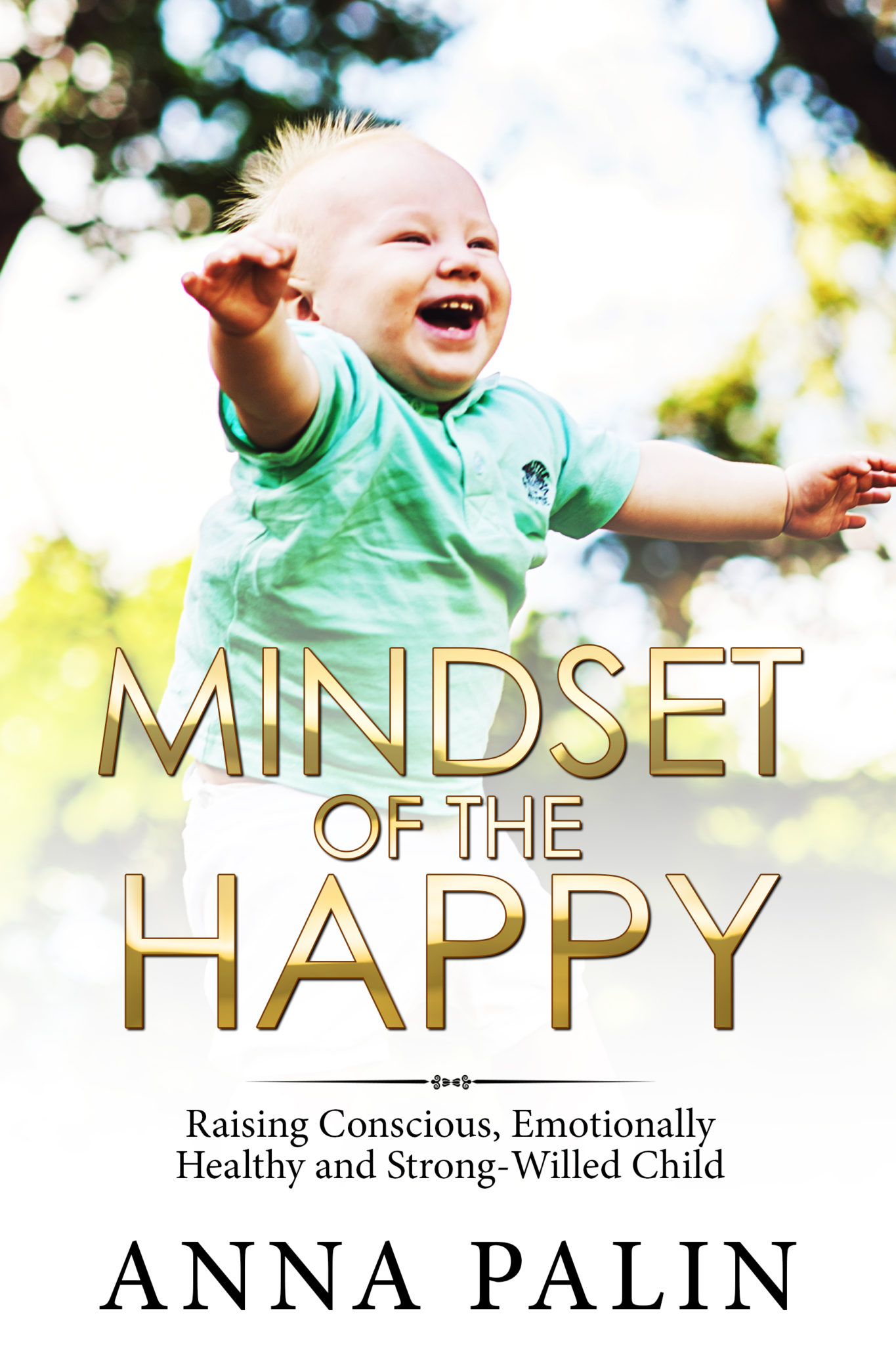 FREE: Mindset of the Happy. Raising Conscious, Emotionally Healthy and Strong-Willed Child by Anna Palin