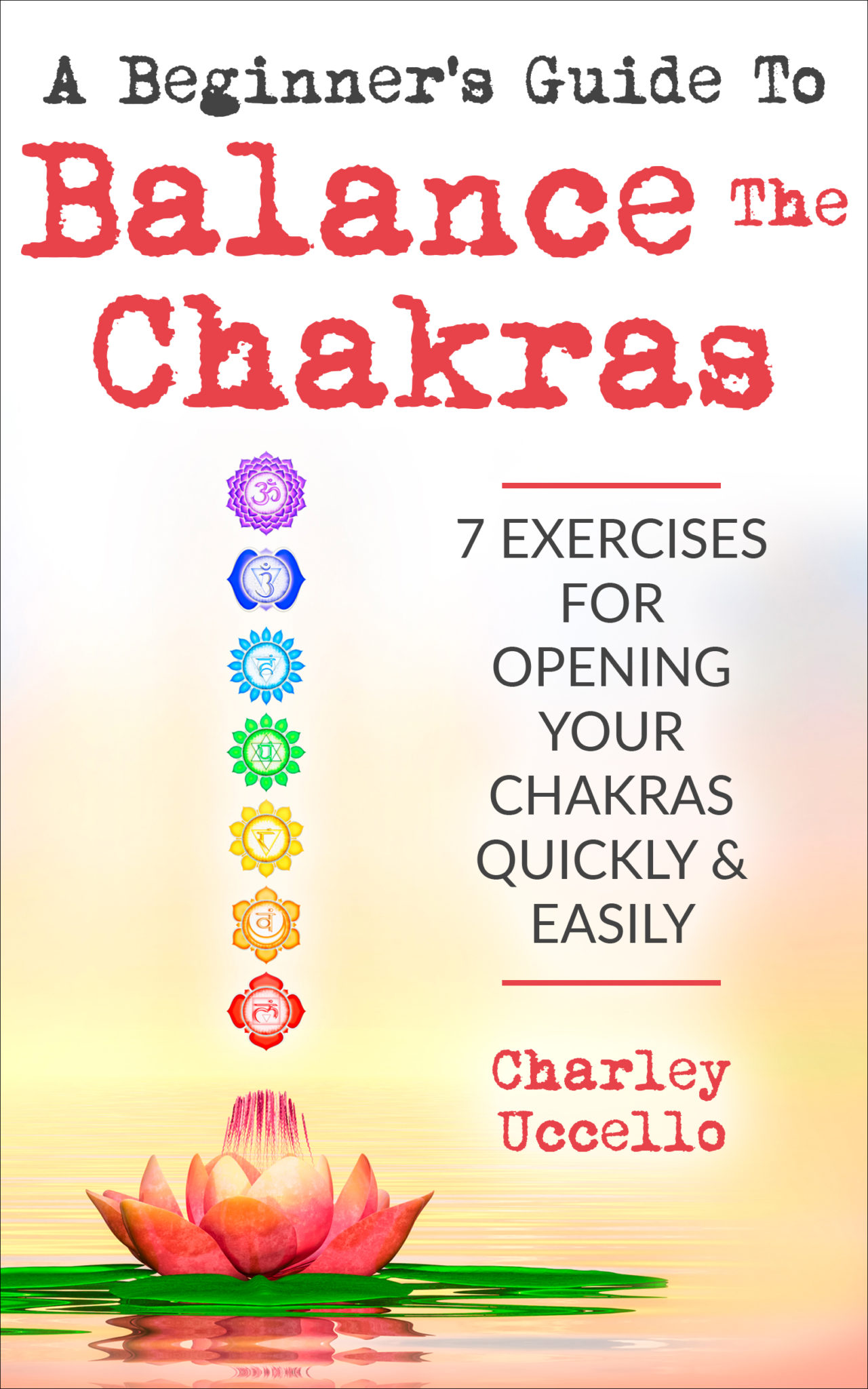 FREE: A Beginner’s Guide To Balance The Chakras by Charley Uccello