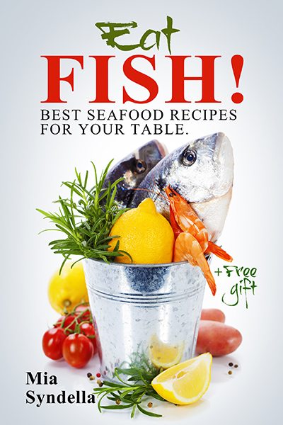 FREE: Eat fish! Best seafood recipes for your table. by Mia Syndella