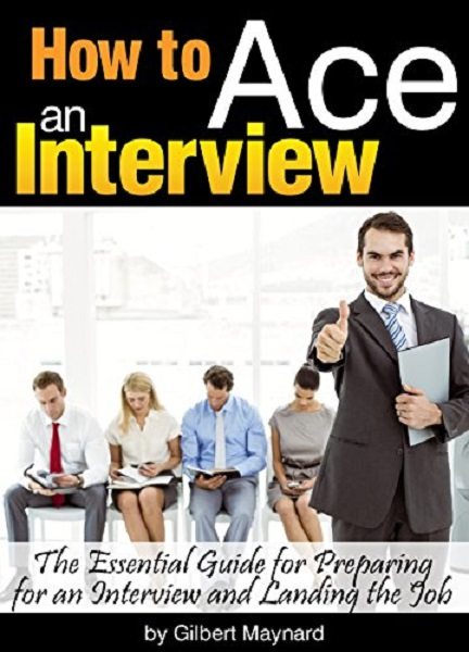 FREE: How to Ace an Interview by Gilbert Maynard