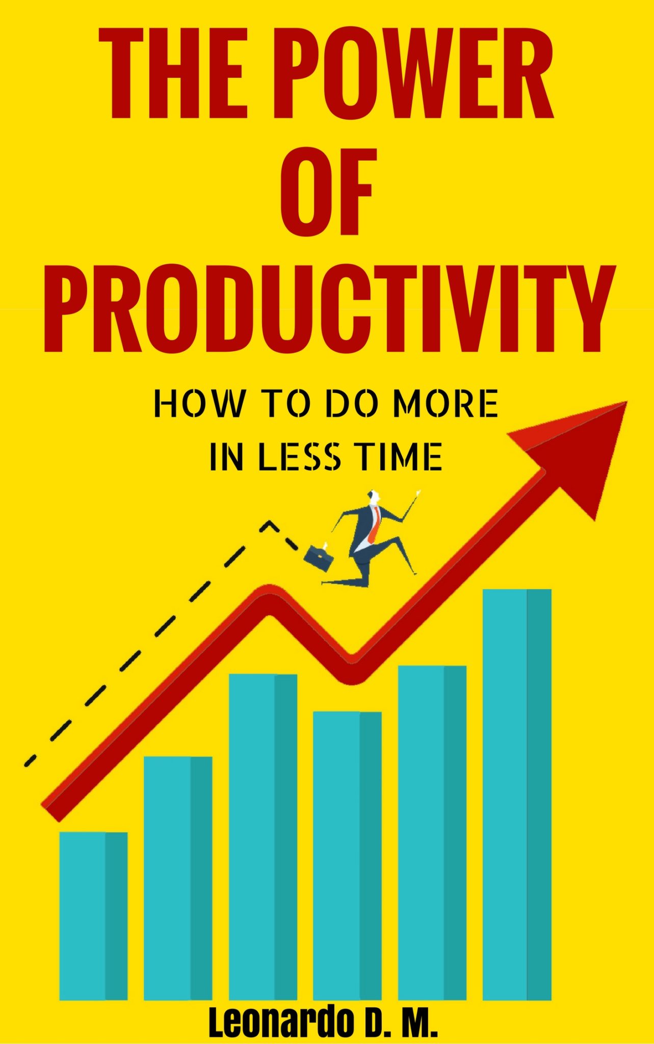 FREE: The Power Of Productivity: How To Do More In Less Time by Leonardo D. M.