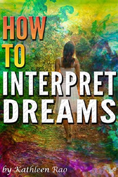 FREE: How to Interpret Dreams: Discover the Meaning of Your Dreams Through Dream Symbolism (A Guide to Interpreting Dreams) by Kathleen Rao
