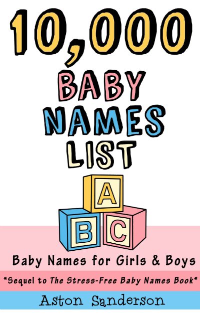 FREE: 10,000 Baby Names List: Baby Names for Girls & Baby Names for Boys by Aston Sanderson