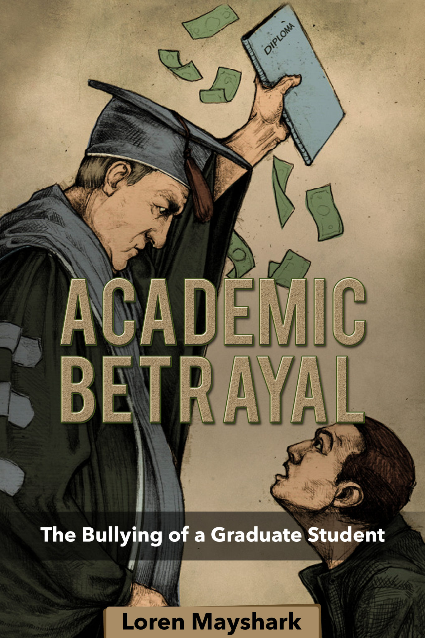 FREE: Academic Betrayal: The Bullying of a Graduate Student by Loren Mayshark