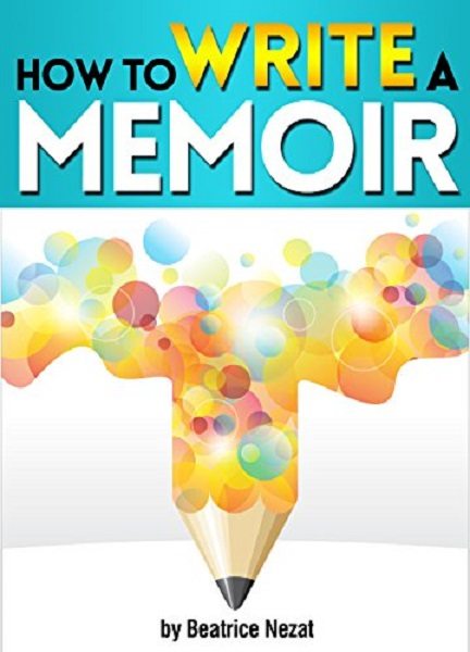 FREE: How to Write a Memoir by Beatrice Nezat