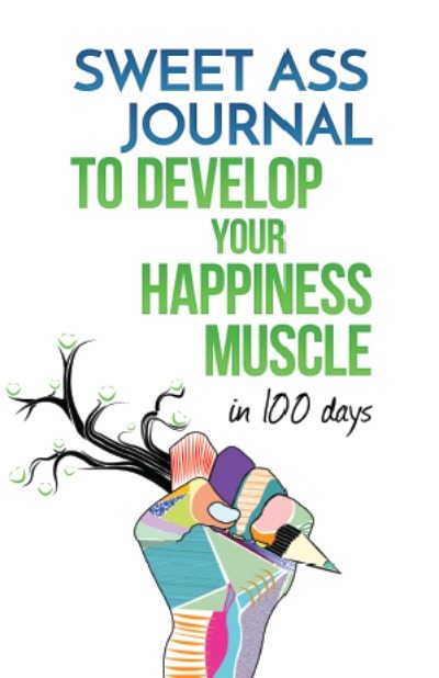FREE: Sweet Ass Journal to Develop Your Happiness Muscle in 100 Days by Heath Armstrong