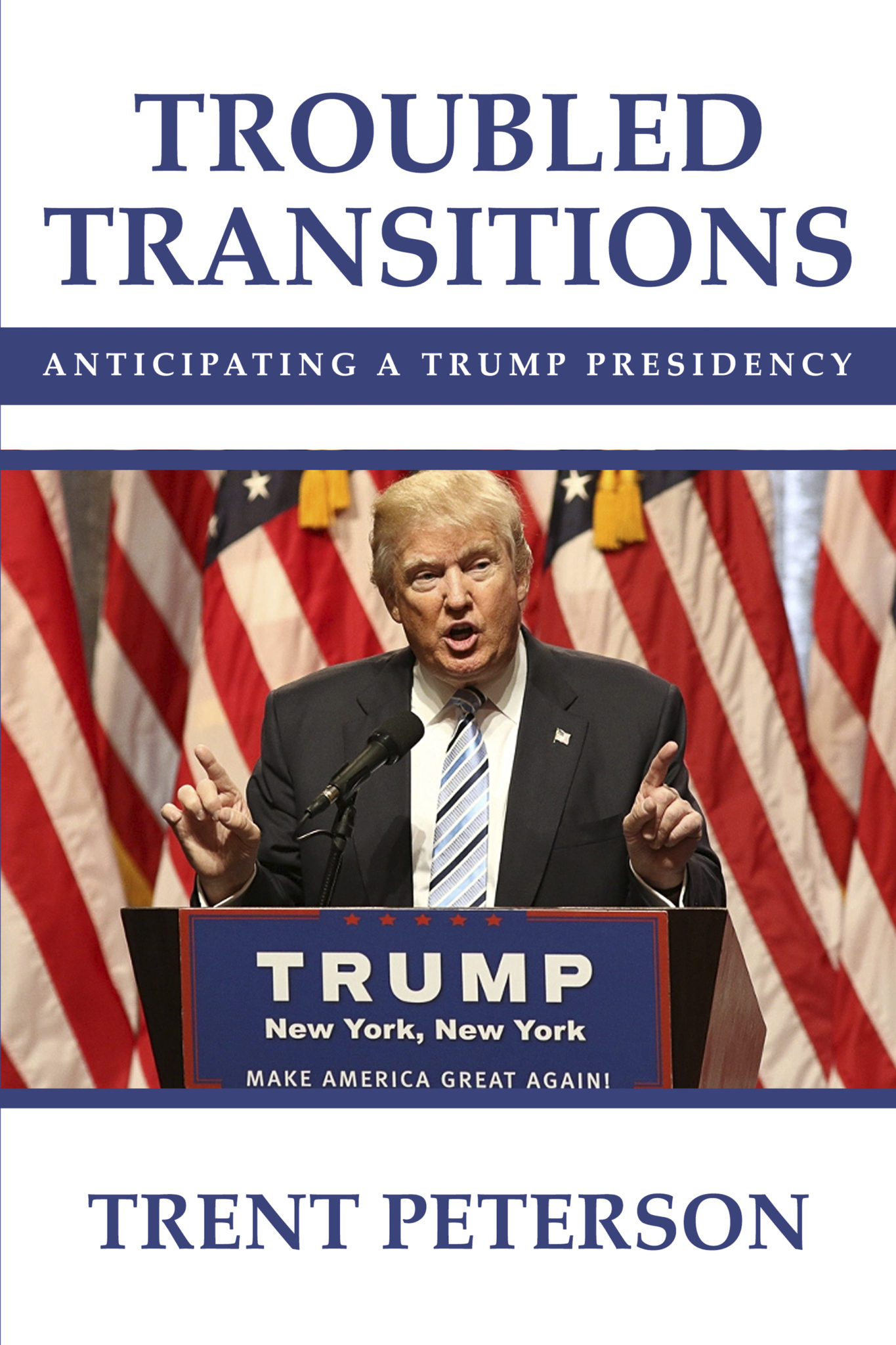 FREE: Troubled Transitions:Anticipating a Trump Presidency by Trent Peterson