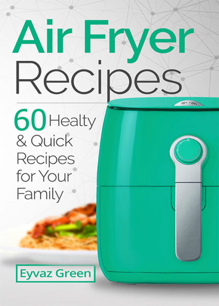 FREE: Air Fryer Recipes by Eyvaz Green
