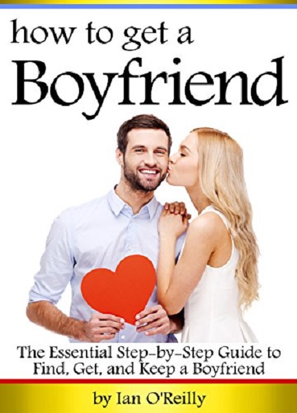 FREE: How to Get a Boyfriend by Ian O’Reilly