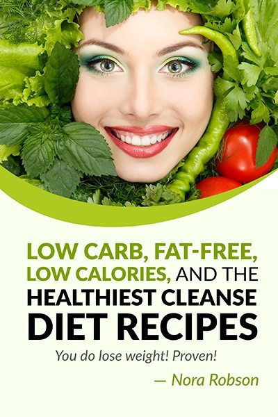 FREE: Low carb, fat-free, low calories, and the healthiest cleanse diet recipes. by Nora Robson