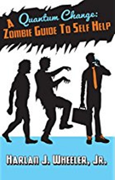 FREE: Quantum Change: The Zombie Killing Guide to Better Everything… by Harlan Wheeler