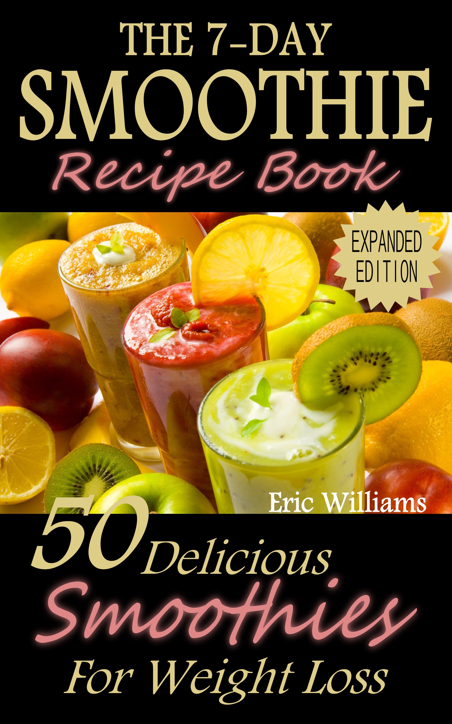 FREE: The 7-Day Smoothie Recipe Book: 50 Delicious Smoothies For Weight Loss by Eric Williams