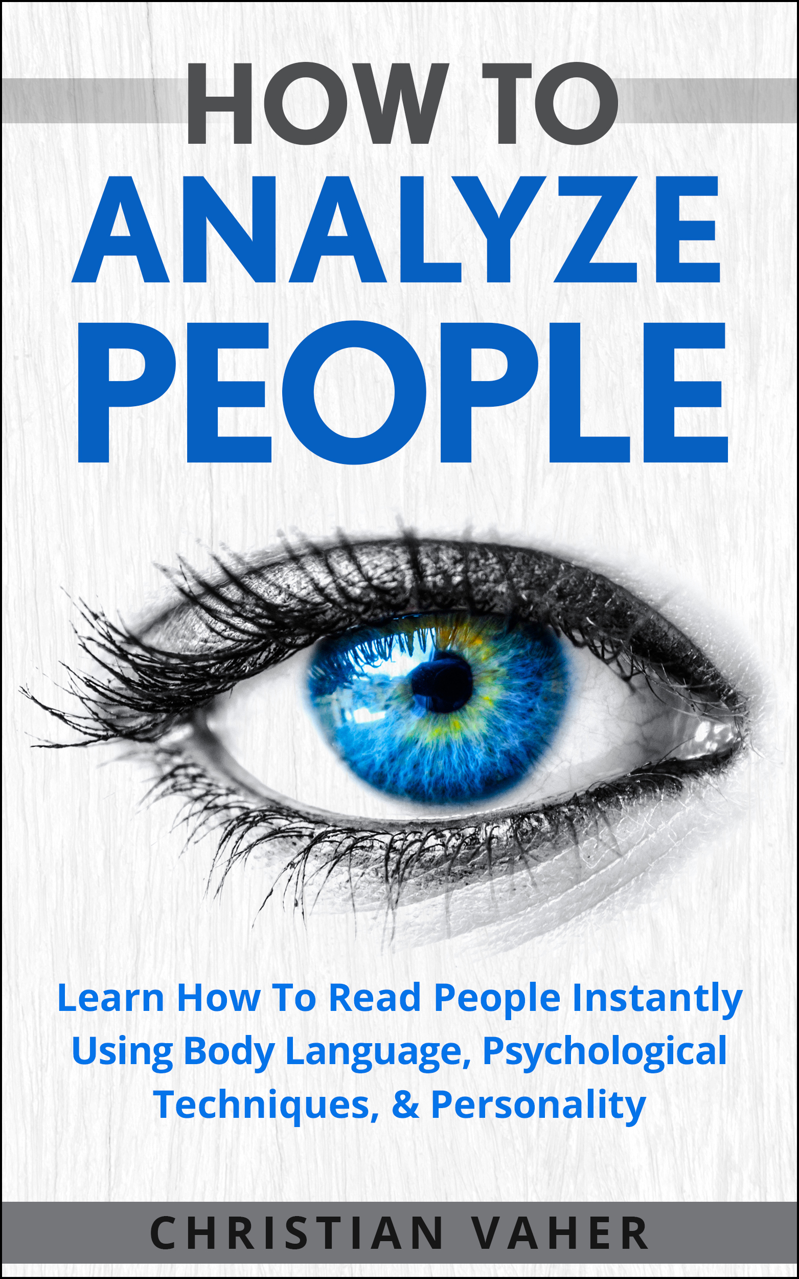 FREE: How To Analyze People: Learn How To Analyze People: How To Read People Instantly Using Body Language, Psychological Techniques, & Personality by Christian Vaher