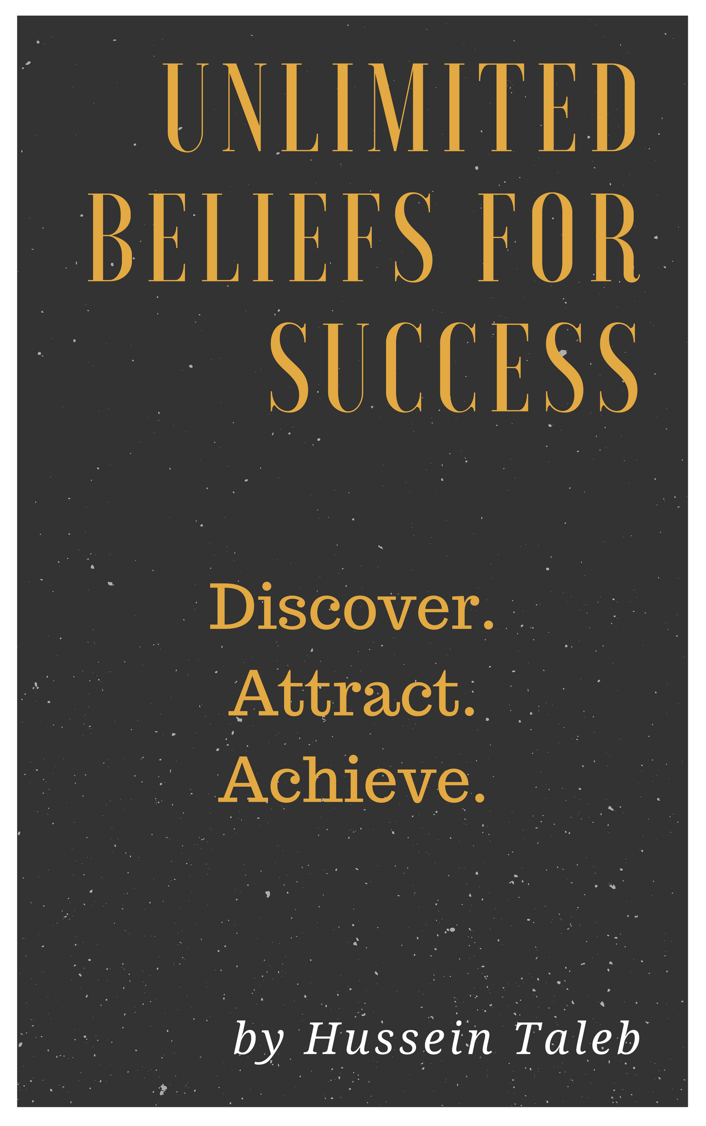 FREE: Unlimited Beliefs for Success: Discover. Attract. Achieve by Hussein Taleb