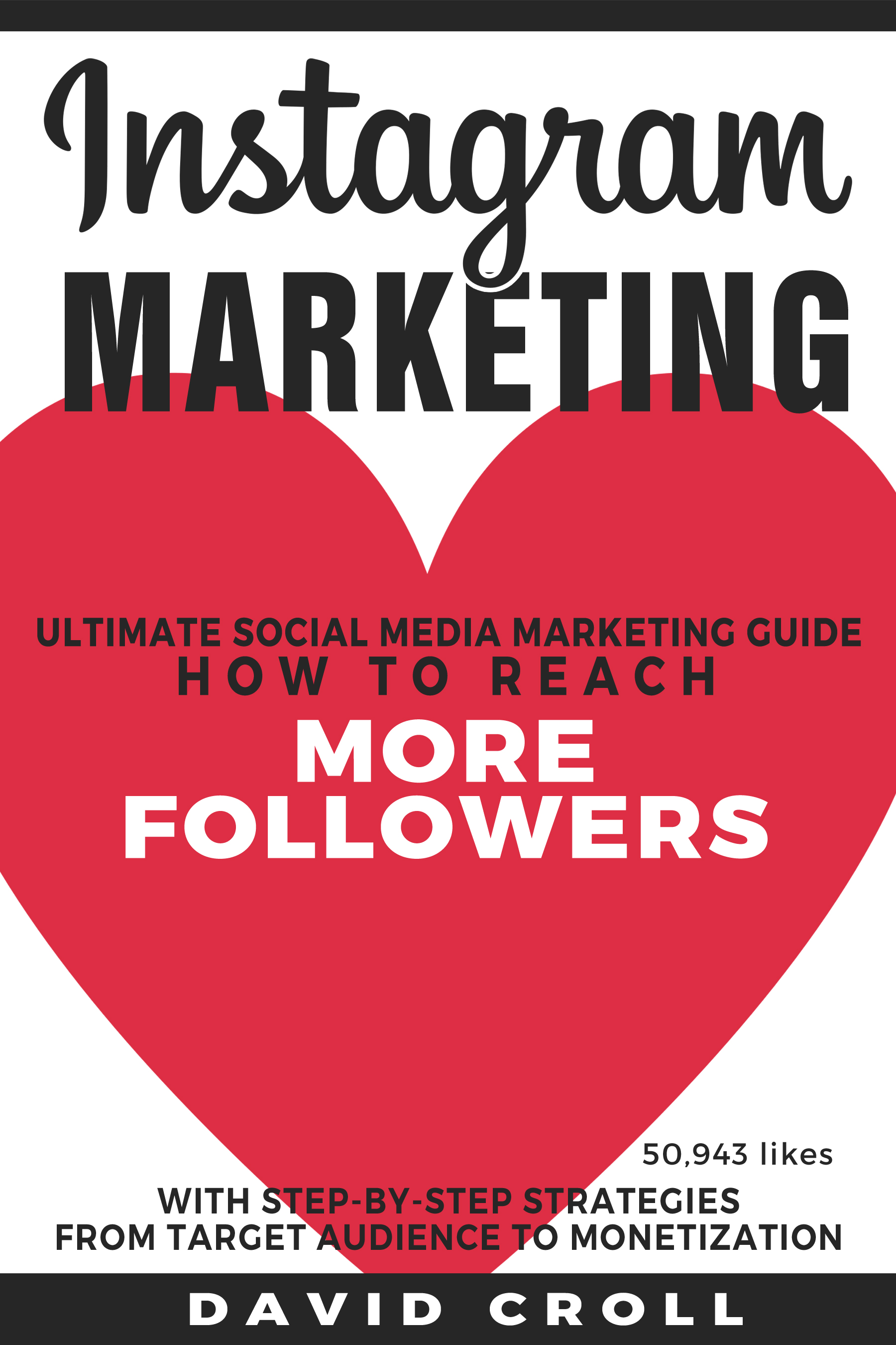 FREE: Instagram Marketing: Ultimate Social Media Marketing Guide: How to reach more Instagram Followers for your Blog, Brand and Business With Step-by-Step Strategies From Target Audience to Monetization by David Croll