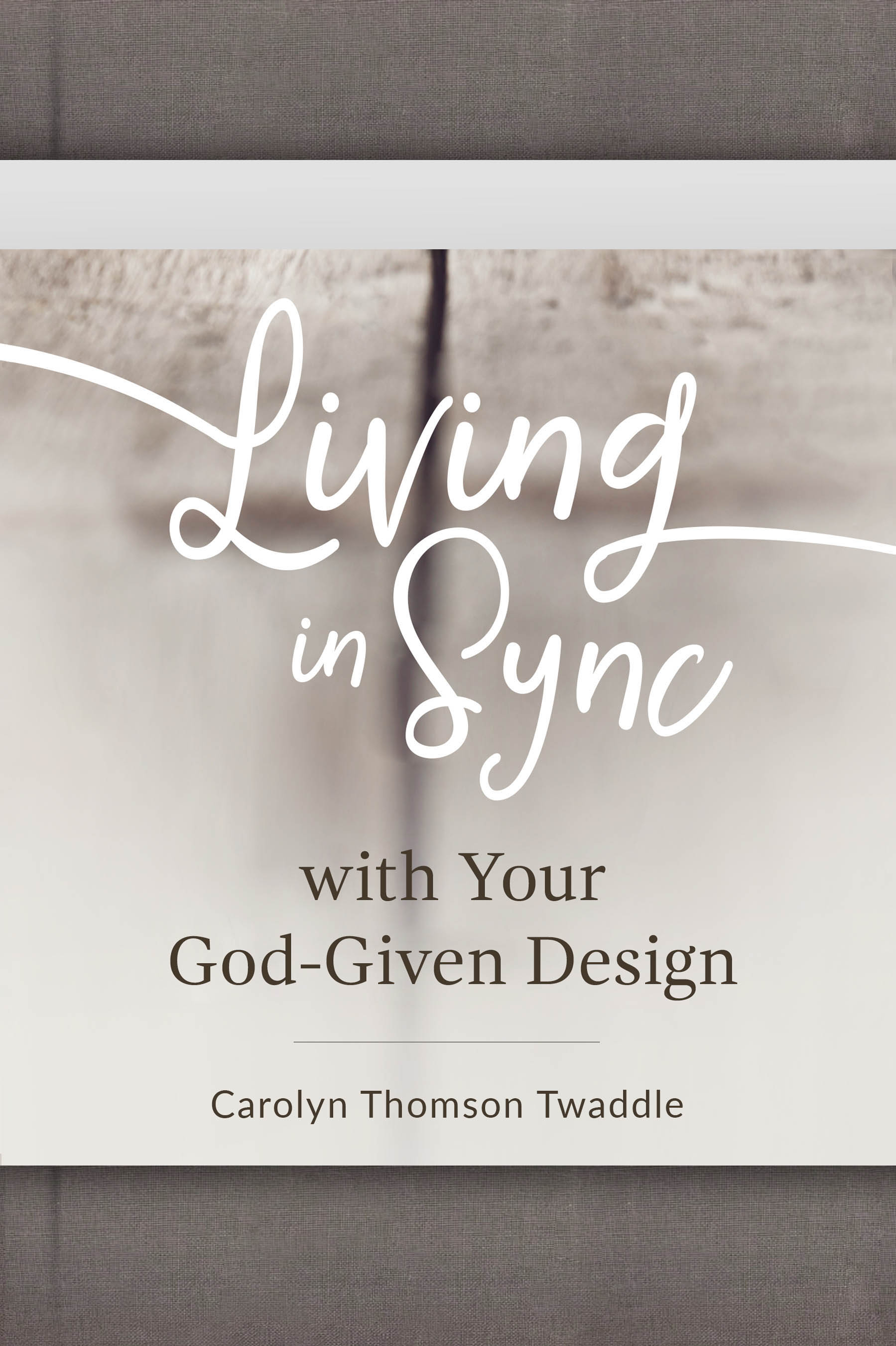 FREE: Living in Sync with Your God-Given Design by Carolyn Thomson Twaddle