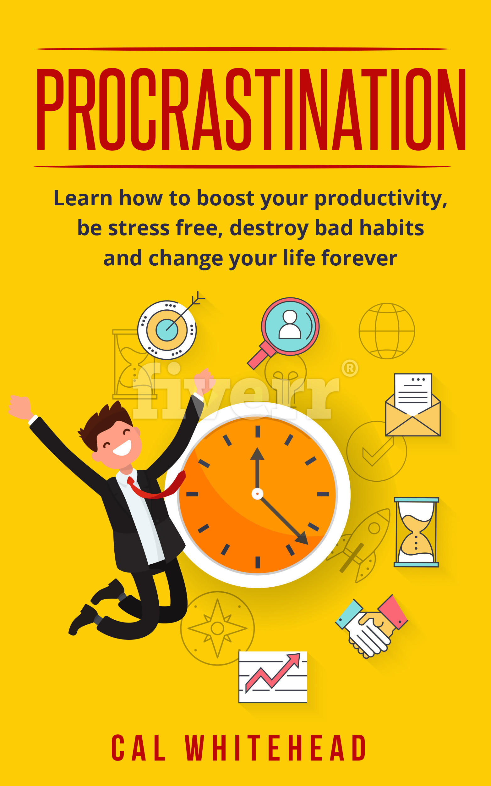 FREE: Procrastination: Learn How To Boost Your Productivity, Be Stress Free, Destroy Bad Habits And Change Your Life Forever by Cal Whitehead