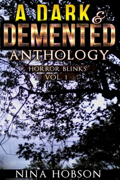 FREE: A Dark & Demented Anthology: Horror Blinks (Vol. 1) by Nina Hobson