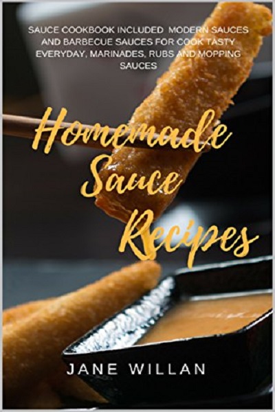 FREE: Homemade Sauce Recipes: Sauce Cookbook Included Modern Sauces and Barbecue Sauces for Cook Teasty Every day, Marinades, Rubs and Mopping Sauces (Sauce Series 2) by Jane Willan