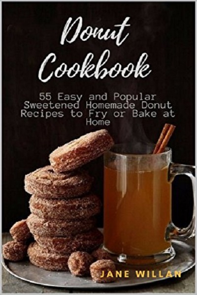 FREE: Donut Cookbook: 55 Easy and Popular Sweetened Homemade Donut Recipes to Fry or Bake at Home (Donut Book Book 1) by Jane Willan