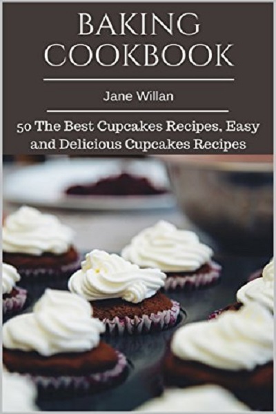 FREE: Baking Cookbook: 50 The Best Cupcakes Recipes, Easy and Delicious Cupcakes Recipes by Jane Willan