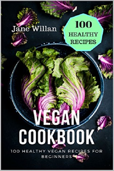 FREE: Vegan Cookbook: 100 Healthy Vegan Recipes for Beginners by Jane Willan