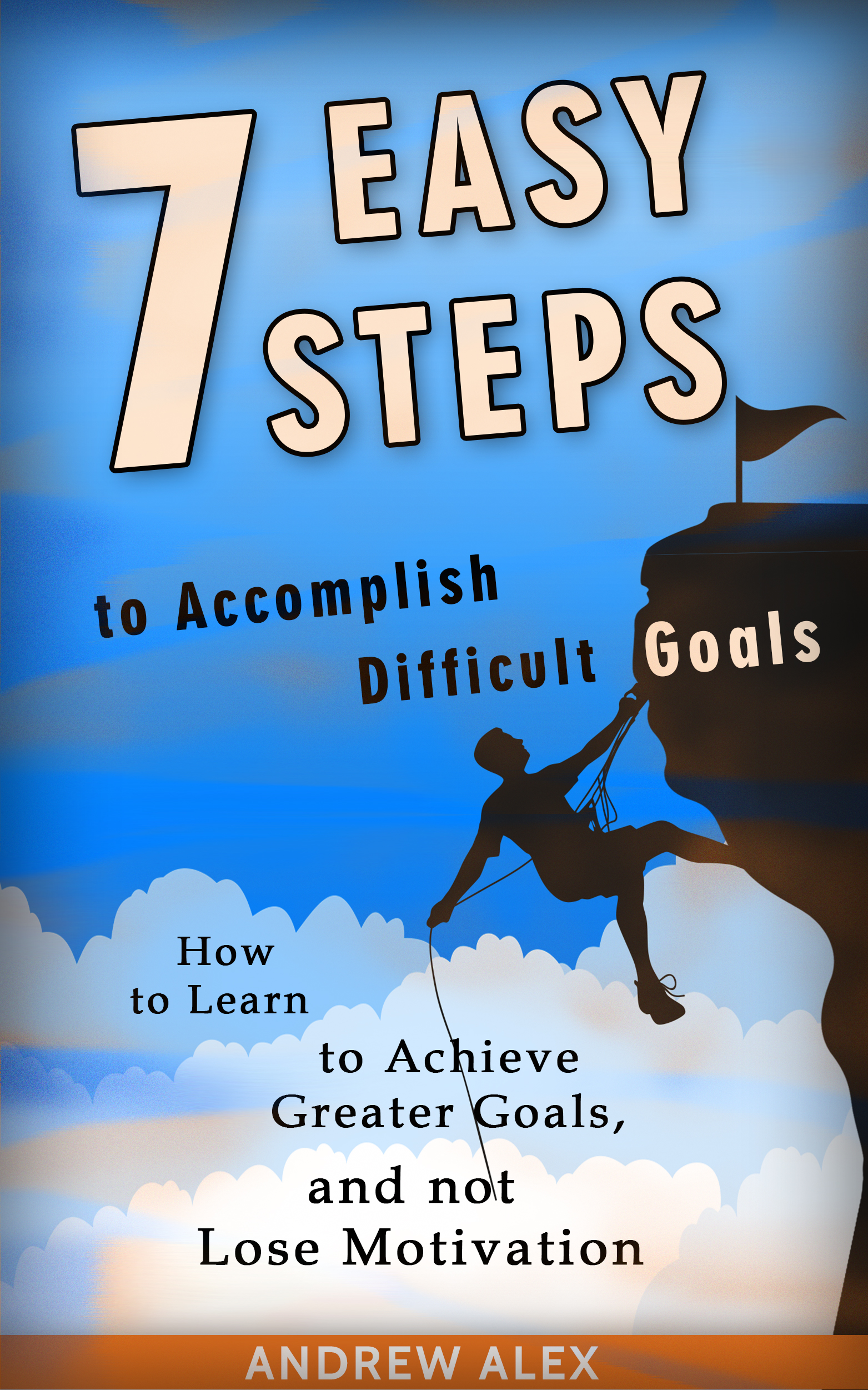 FREE: 7 Easy Steps to Accomplish Difficult Goals by Andrew Alex