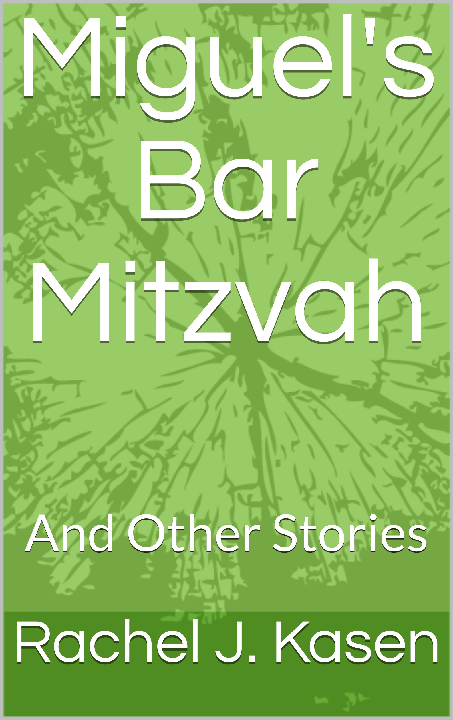 FREE: Miguel’s Bar Mitzvah and Other Stories by Rachel J. Kasen