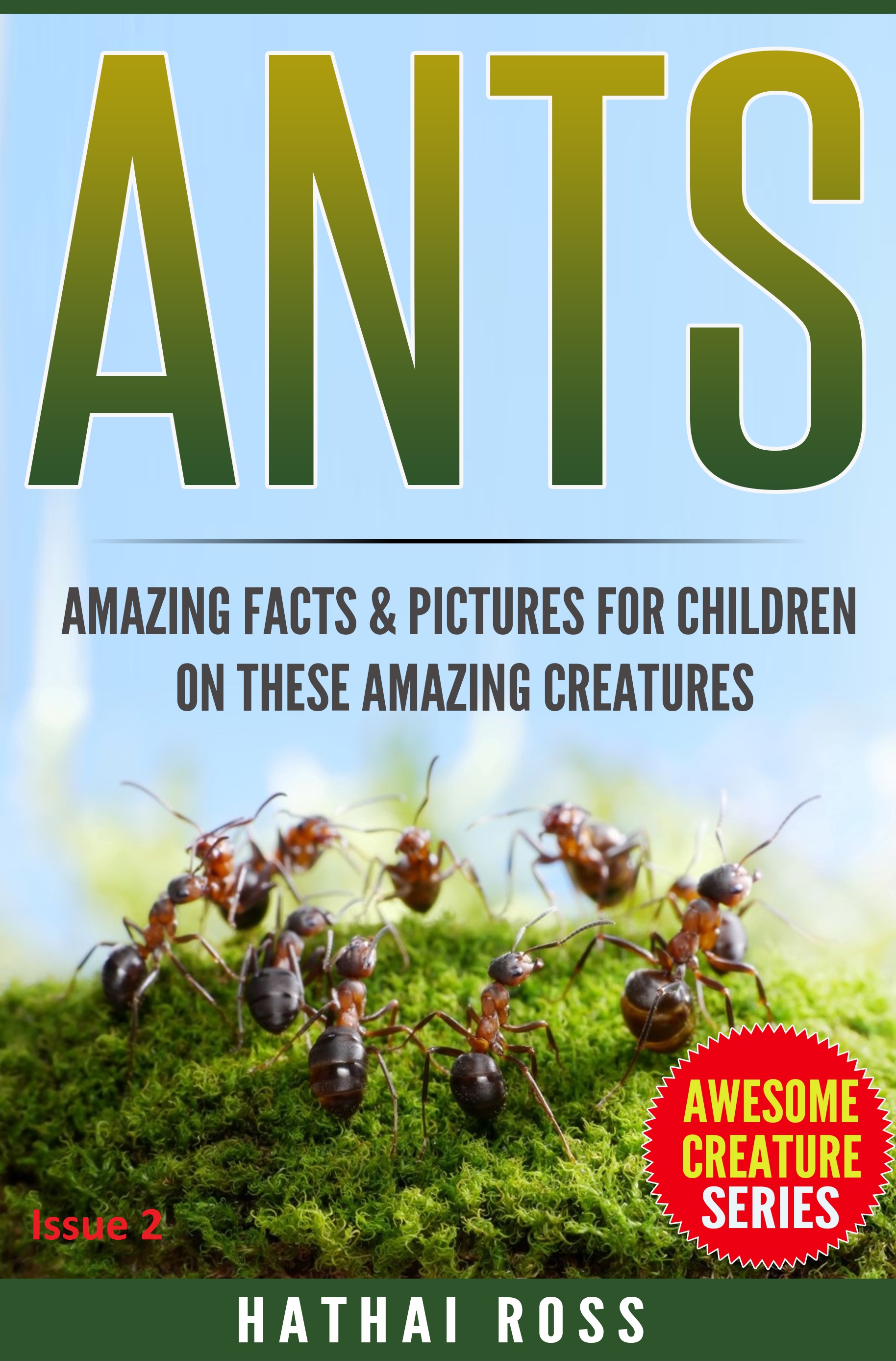 FREE: Ants: Amazing Facts & Pictures for Children on These Amazing Creatures by Hathai Ross