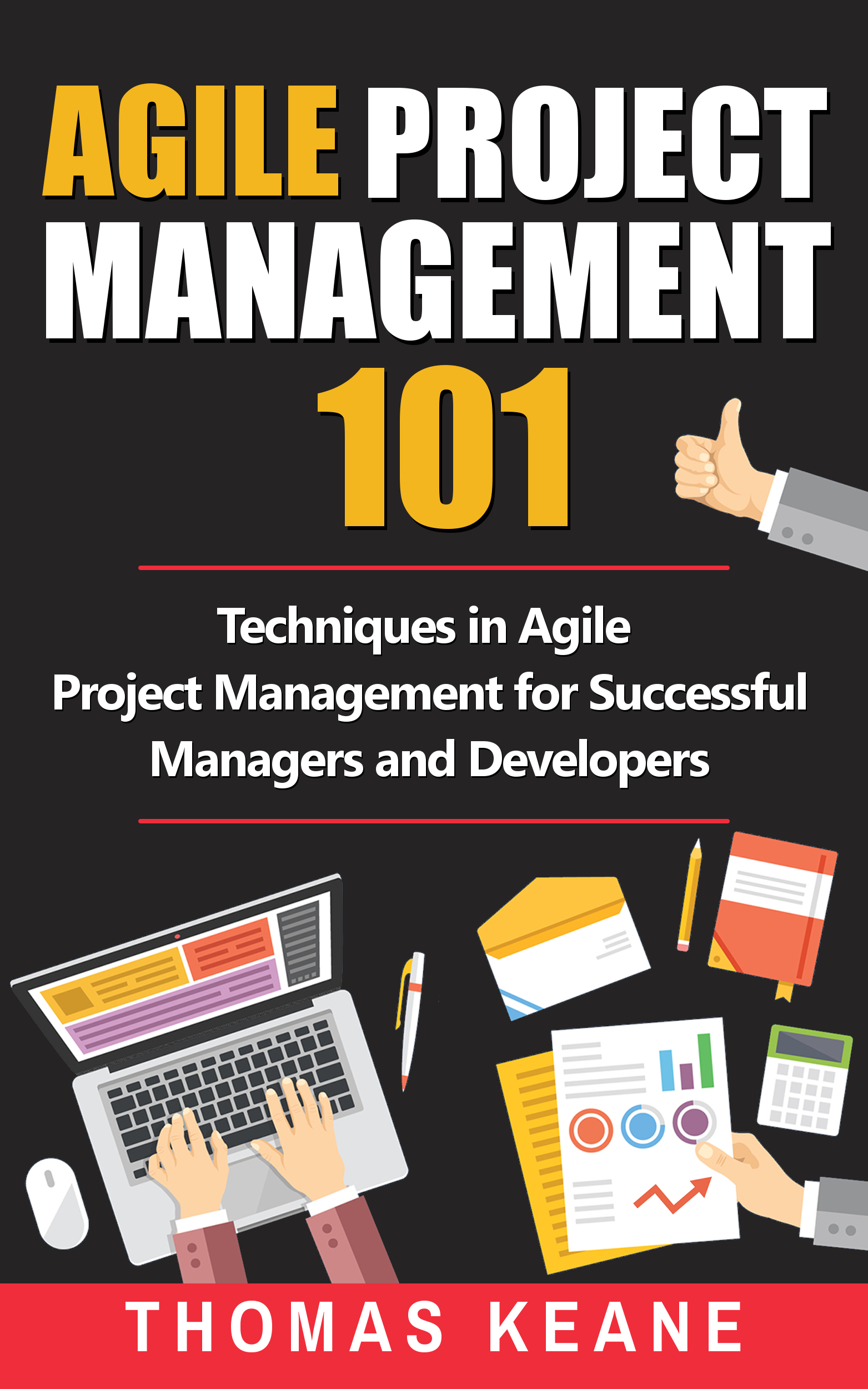 FREE: Agile Project Management 101: Techniques in Agile Project Management for Successful Managers and Developers by Thomas Keane