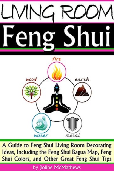 FREE: Living Room Feng Shui: A Guide to Feng Shui Living Room Decorating Ideas, Including the Feng Shui Bagua Map, Feng Shui Colors, and Other Great Feng Shui Tips by Joline McMathews