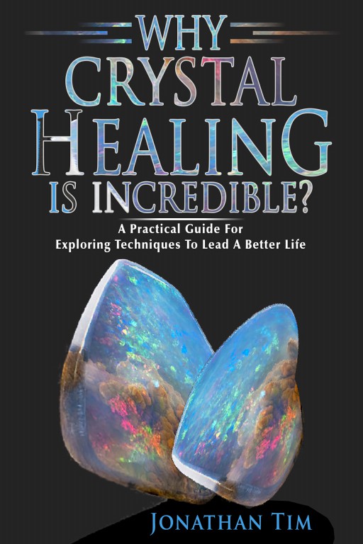 FREE: Why Crystal Healing Is Incredible? by Jonathan Tim