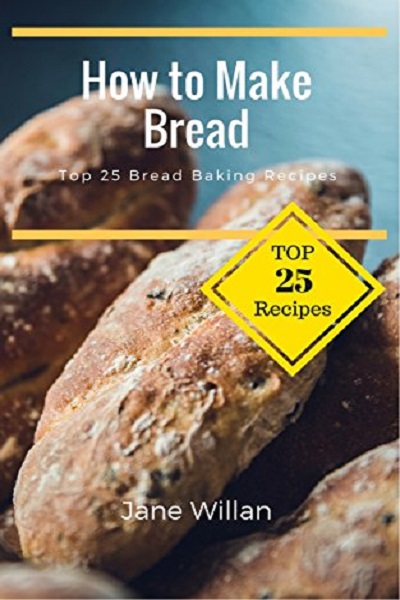 FREE: How to Make Bread: Top 25 Bread Baking Recipes by Jane Willan