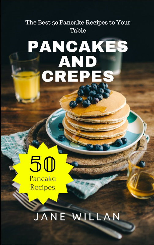 FREE: Pancakes and Crepes: The Best 50 Pancake Recipes to Your Table by Jane Willan