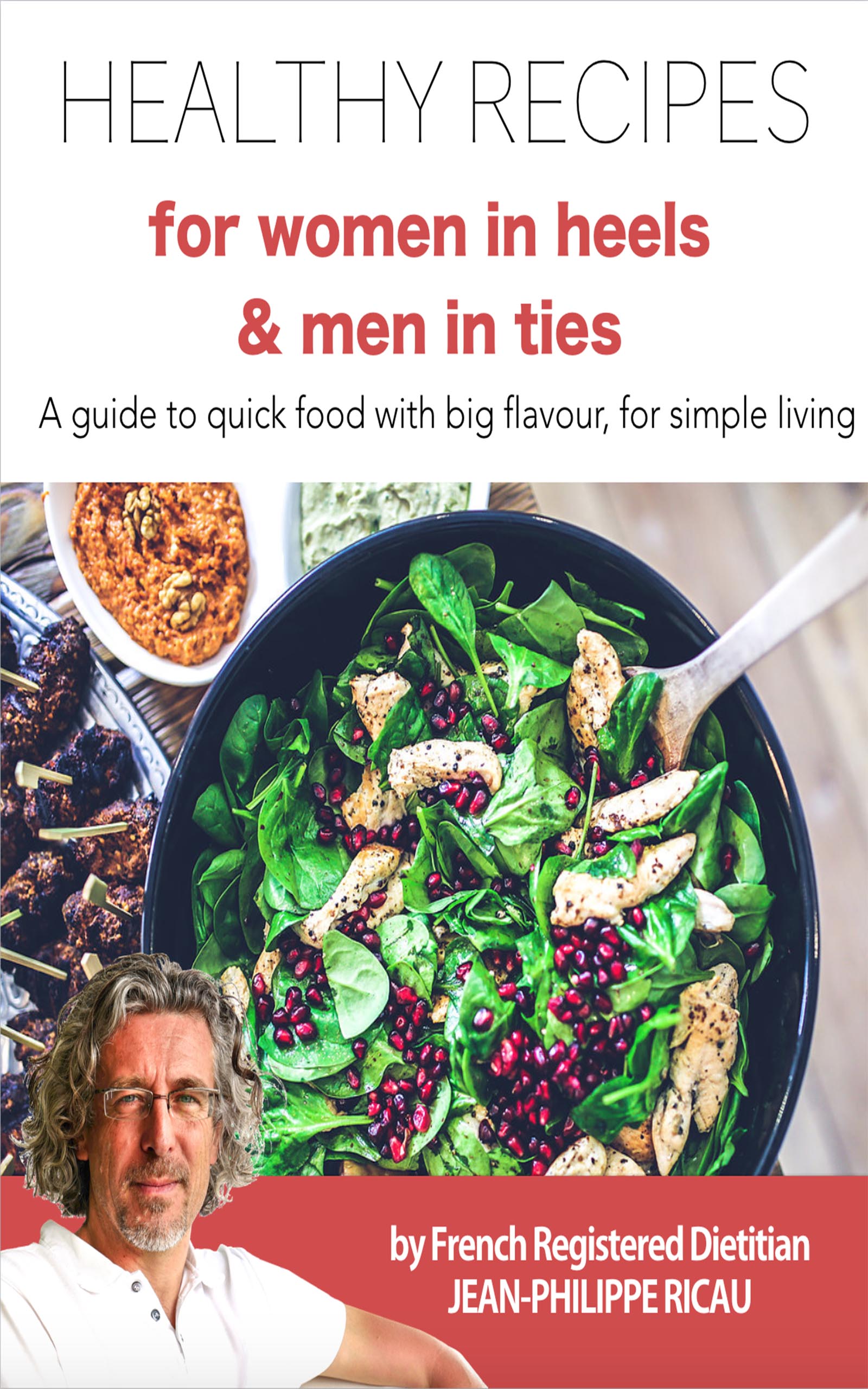 FREE: Healthy Recipes For Women In Heels And Men in Ties by Jean-Philippe Ricau