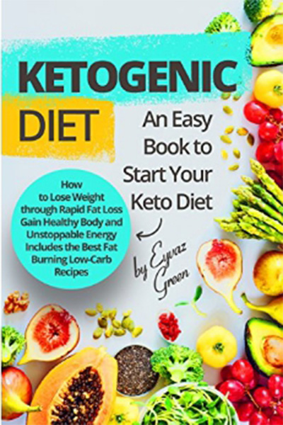 FREE: Ketogenic Diet: An Easy Book to Start Your Keto Diet by Eyvaz Green