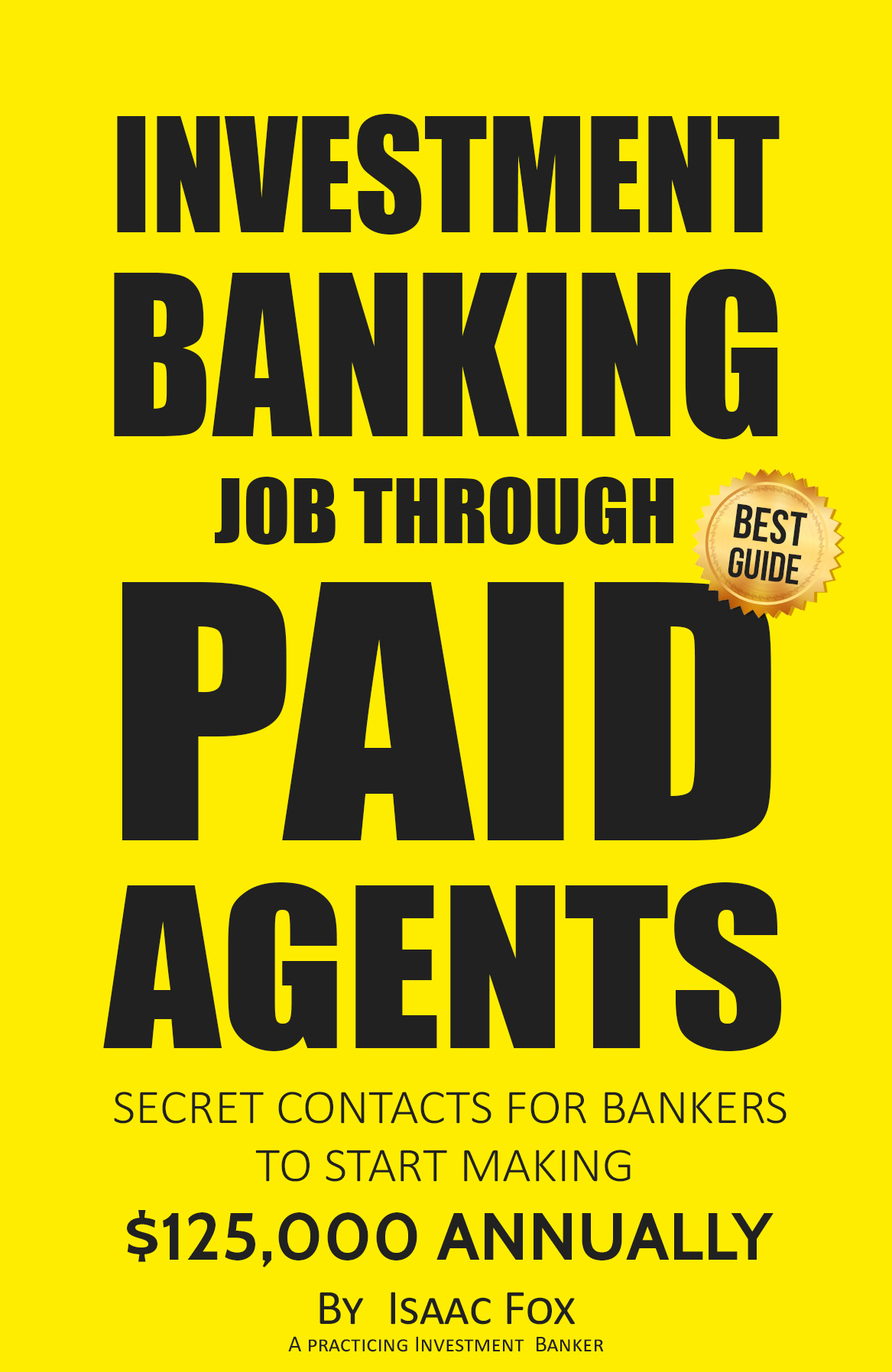 FREE: Job Search: How to get a Job in Investment Banking through Paid Agents – 2017 [Proven Paid Contacts, Job Interview & Resume Prep, Motivation, Habits, Daily Brain Activator Habits] by Isaac Fox