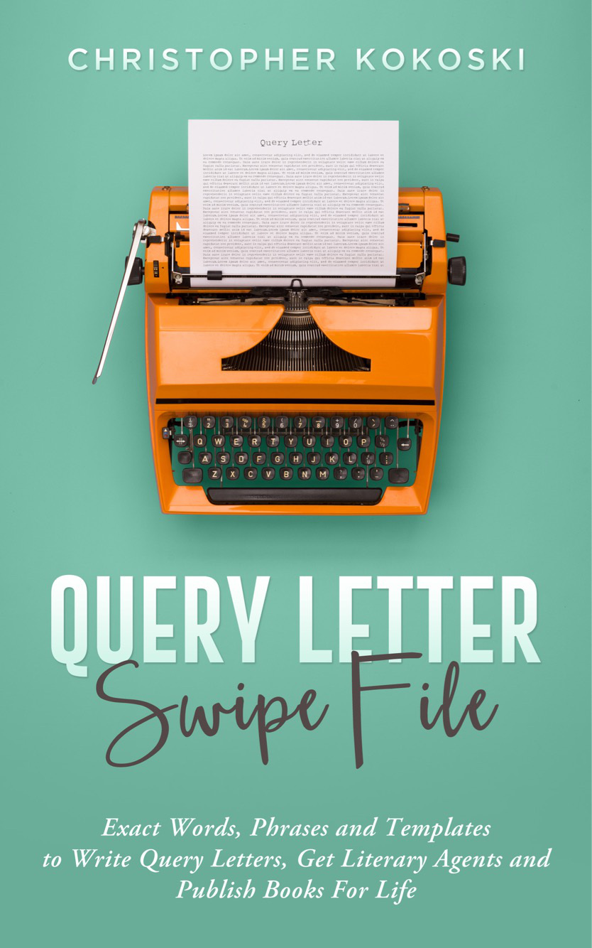 FREE: Query Letter Swipe File: Exact Words, Phrases and Templates to Write Query Letters, Get Literary Agents and Publish Books for Life by Christopher Kokoski