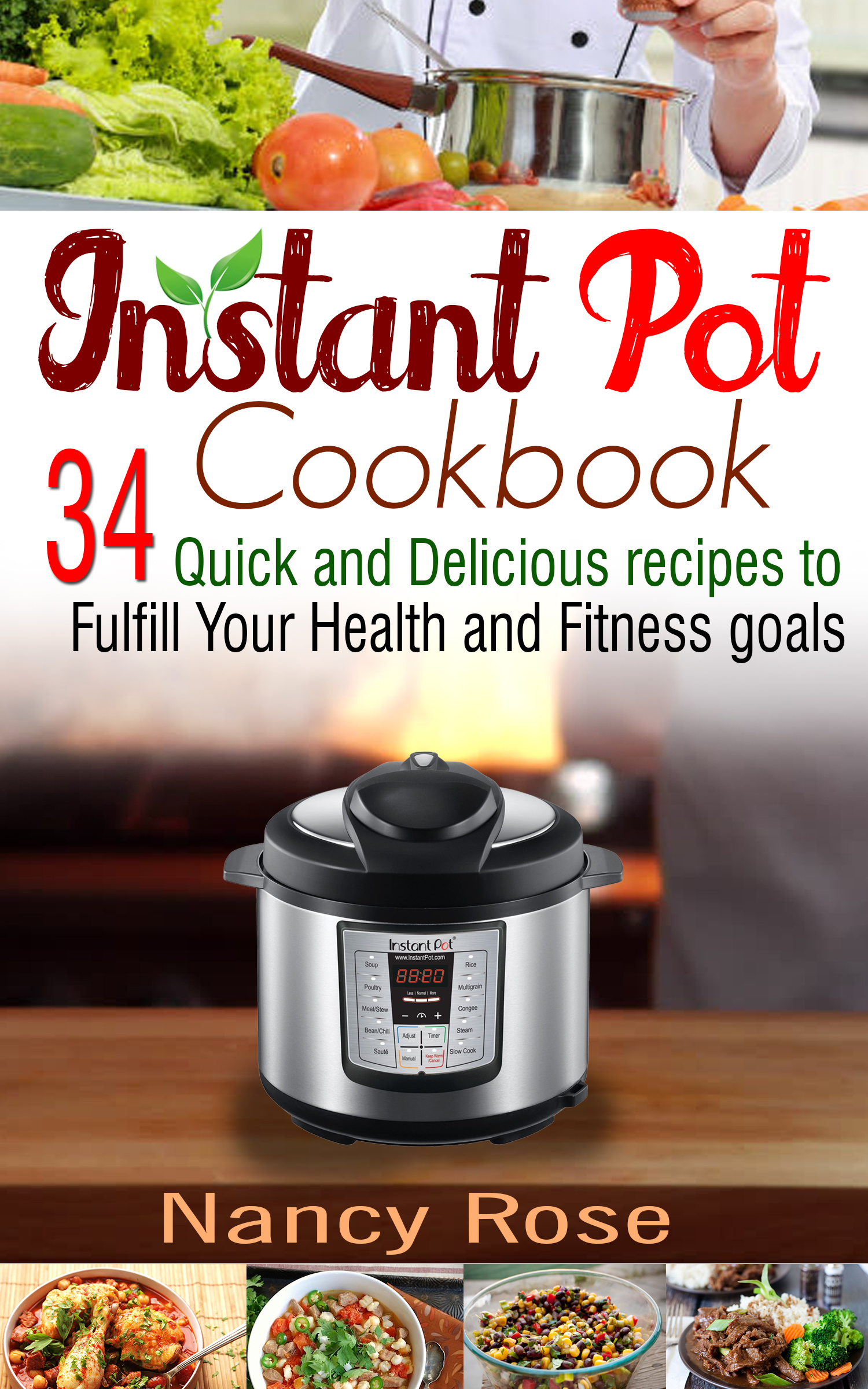 FREE: Instant Pot Cookbook: 34 Quick and Delicious Recipes to Fulfill Your Health and Fitness Goals by Nancy Rose