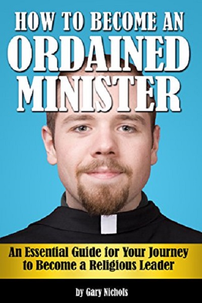 FREE: How to Become an Ordained Minister: An Essential Guide for Your Journey to Become a Religious Leader by Gary Nichols