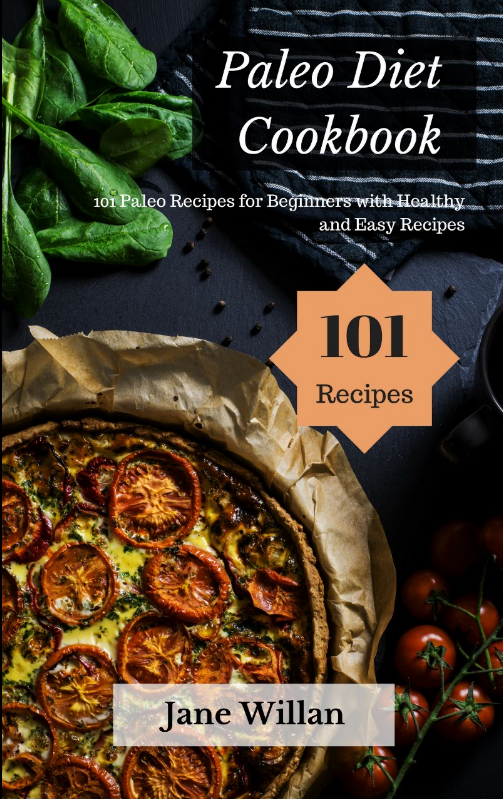 FREE: Paleo Diet Cookbook: 101 Paleo Recipes for Beginners with Healthy and Easy Recipes by Jane Willan